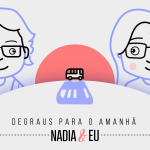 Degraus para o Amanhã, Nádia & Eu